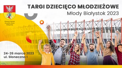 Targi Dziecięco – Młodzieżowe Młody Białystok 2023